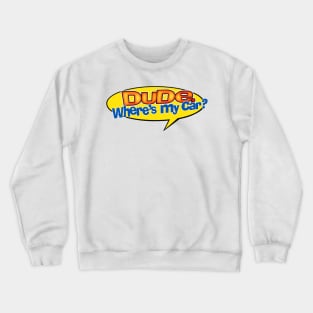 Dude, Where's My Car? Crewneck Sweatshirt